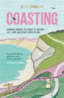 Coasting - Alergând în jurul coastei Marii Britanii - Viață, dragoste și planuri (foarte) vagi - Coasting - Running Around the Coast of Britain - Life, Love and (Very) Loose Plans