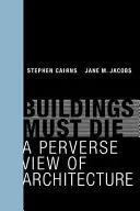 Clădirile trebuie să moară: O viziune perversă asupra arhitecturii - Buildings Must Die: A Perverse View of Architecture