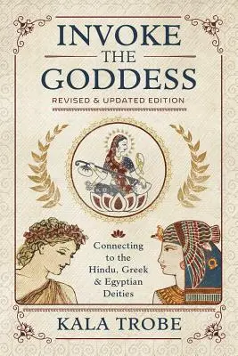 Invocați Zeița: Conectarea la zeitățile hinduse, grecești și egiptene - Invoke the Goddess: Connecting to the Hindu, Greek & Egyptian Deities