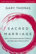 Ghidul participantului la Căsătoria sacră: Dacă Dumnezeu a conceput căsătoria pentru a ne face sfinți mai mult decât pentru a ne face fericiți? - Sacred Marriage Participant's Guide: What If God Designed Marriage to Make Us Holy More Than to Make Us Happy?
