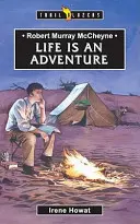 Robert Murray McCheyne: Viața este o aventură - Robert Murray McCheyne: Life Is an Adventure