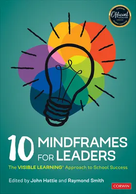 10 Mindframes pentru lideri: Abordarea Visible Learning(r) pentru succesul școlar - 10 Mindframes for Leaders: The Visible Learning(r) Approach to School Success