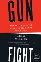 Gunfight: Bătălia pentru dreptul de a purta arme în America: The Battle Over the Right to Bear Arms in America - Gunfight: The Battle Over the Right to Bear Arms in America