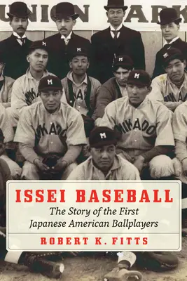 Issei Baseball: Povestea primilor jucători de baseball americani de origine japoneză (The Story of the First Japanese American Ballplayers) - Issei Baseball: The Story of the First Japanese American Ballplayers