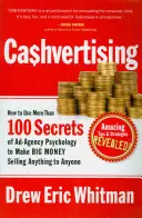 Ca$hvertising: Cum să folosești mai mult de 100 de secrete ale psihologiei agențiilor de publicitate pentru a face bani mulți vânzând orice oricui - Ca$hvertising: How to Use More Than 100 Secrets of Ad-Agency Psychology to Make Big Money Selling Anything to Anyone