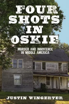 Patru împușcături în Oskie: Crimă și inocență în America Centrală - Four Shots in Oskie: Murder and Innocence in Middle America