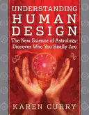 Înțelegerea designului uman: Noua știință a astrologiei: Descoperă cine ești cu adevărat - Understanding Human Design: The New Science of Astrology: Discover Who You Really Are