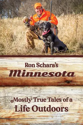 Minnesota a lui Ron Schara: Cele mai multe povești adevărate ale unei vieți în aer liber - Ron Schara's Minnesota: Mostly True Tales of a Life Outdoors