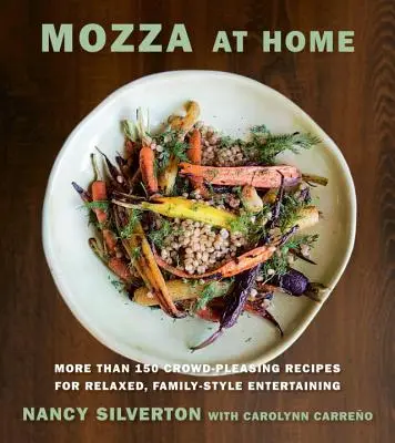 Mozza la domiciliu: More Than 150 Crowd-Pleasing Recipes for Relaxed, Family-Style Entertaining: O carte de bucate - Mozza at Home: More Than 150 Crowd-Pleasing Recipes for Relaxed, Family-Style Entertaining: A Cookbook