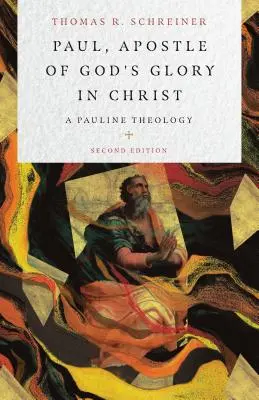 Pavel, apostol al gloriei lui Dumnezeu în Hristos: O teologie paulină - Paul, Apostle of God's Glory in Christ: A Pauline Theology