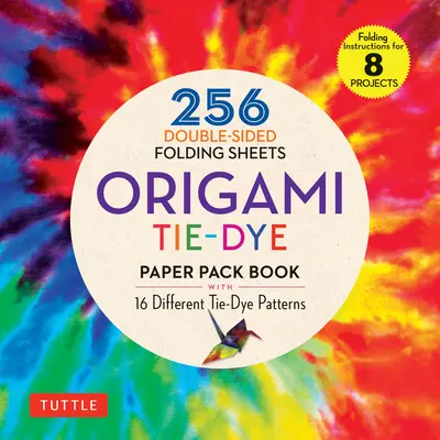 Origami Tie-Dye Patterns Paper Pack Book: 256 de foi de pliere față-verso (include instrucțiuni pentru 8 proiecte) - Origami Tie-Dye Patterns Paper Pack Book: 256 Double-Sided Folding Sheets (Includes Instructions for 8 Projects)