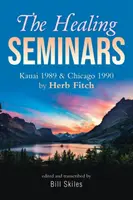 Seminariile de vindecare: Kauai 1989 & Chicago 1990 de Herb Fitch - The Healing Seminars: Kauai 1989 & Chicago 1990 by Herb Fitch