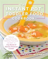 The Instant Pot Toddler Food Cookbook: Rețete sănătoase care se gătesc rapid - în orice marcă de oală electrică sub presiune - The Instant Pot Toddler Food Cookbook: Wholesome Recipes That Cook Up Fast - In Any Brand of Electric Pressure Cooker