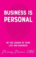 Afacerile sunt personale: Fii liderul vieții și afacerii tale - Business Is Personal: Be the Leader of Your Life and Business