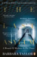 Ultimul azil - Memorii despre nebunie în vremurile noastre - Last Asylum - A Memoir of Madness in our Times
