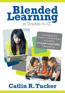Blended Learning în clasele 4-12: Valorificarea puterii tehnologiei pentru a crea săli de clasă centrate pe elev - Blended Learning in Grades 4-12: Leveraging the Power of Technology to Create Student-Centered Classrooms