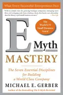 E-Myth Mastery: Cele șapte discipline esențiale pentru construirea unei companii de clasă mondială - E-Myth Mastery: The Seven Essential Disciplines for Building a World-Class Company