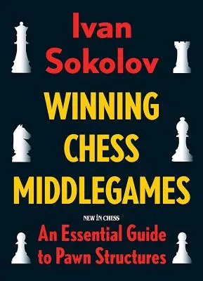 Middlegames de șah câștigătoare: Un ghid esențial pentru structurile pionilor - Winning Chess Middlegames: An Essential Guide to Pawn Structures