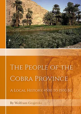 Poporul din provincia Cobra din Egipt: O istorie locală, de la 4500 la 1500 î.Hr. - The People of the Cobra Province in Egypt: A Local History, 4500 to 1500 BC