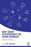 Psihoterapie de grup scurtă pentru tulburările de alimentație: Protocoale pentru pacienții internați - Brief Group Psychotherapy for Eating Disorders: Inpatient protocols