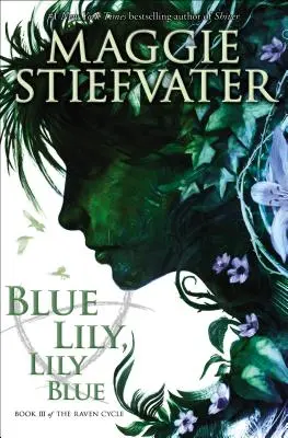 Blue Lily, Lily Blue (The Raven Cycle, Book 3), 3 - Blue Lily, Lily Blue (the Raven Cycle, Book 3), 3