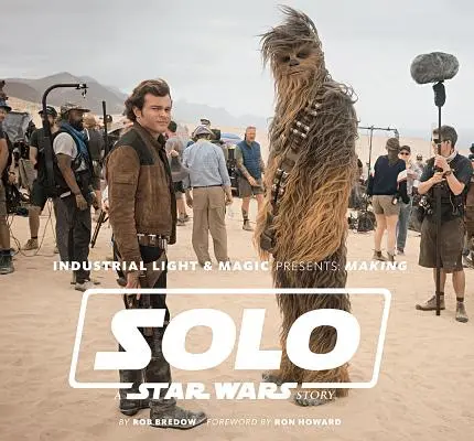 Industrial Light & Magic prezintă: Realizarea Solo: O poveste Star Wars - Industrial Light & Magic Presents: Making Solo: A Star Wars Story
