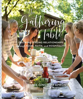 Masa de adunare: Cultivarea unor relații puternice prin mâncare, credință și ospitalitate - The Gathering Table: Growing Strong Relationships Through Food, Faith, and Hospitality