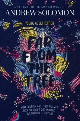 Departe de copac: Young Adult Edition - Cum copiii și părinții lor învață să se accepte unii pe alții... Diferențele noastre ne unesc - Far from the Tree: Young Adult Edition--How Children and Their Parents Learn to Accept One Another . . . Our Differences Unite Us
