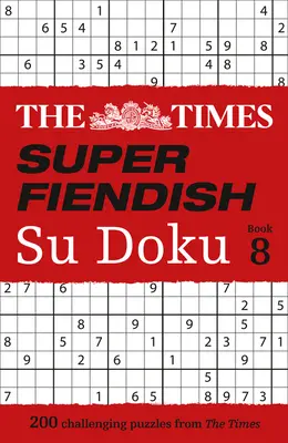 The Times Super Fiendish Su Doku: Cartea 8, 8: 200 de puzzle-uri provocatoare - The Times Super Fiendish Su Doku: Book 8, 8: 200 Challenging Puzzles
