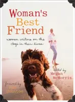 Cel mai bun prieten al femeii: Femeile scriitoare despre câinii din viața lor - Woman's Best Friend: Women Writers on the Dogs in Their Lives