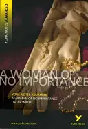 Woman of No Importance: York Notes Advanced - tot ce ai nevoie pentru a recupera, studia și te pregăti pentru evaluările din 2021 și examenele din 2022 - Woman of No Importance: York Notes Advanced - everything you need to catch up, study and prepare for 2021 assessments and 2022 exams