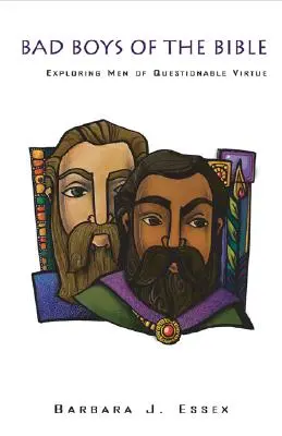 Băieții răi ai Bibliei:: Explorarea bărbaților de o virtute îndoielnică - Bad Boys of the Bible:: Exploring Men of Questionable Virtue