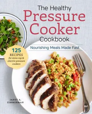 Cartea de bucate sănătoasă pentru oala sub presiune: Mâncăruri hrănitoare făcute rapid - The Healthy Pressure Cooker Cookbook: Nourishing Meals Made Fast