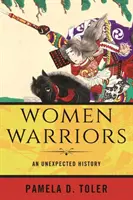 Femei războinice: O istorie neașteptată - Women Warriors: An Unexpected History