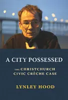 Un oraș posedat: Cazul creșa civică din Christchurch - A City Possessed: The Christchurch Civic Creche Case