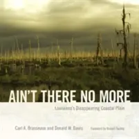Ain't There No More: Dispariția Câmpiei de Coastă din Louisiana - Ain't There No More: Louisiana's Disappearing Coastal Plain