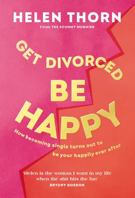 Divorțează, fii fericit: How Becoming Single Turned Out to Be My Happily Ever After - Get Divorced, Be Happy: How Becoming Single Turned Out to Be My Happily Ever After