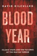 Anul sângelui - Statul Islamic și eșecurile războiului împotriva terorismului - Blood Year - Islamic State and the Failures of the War on Terror