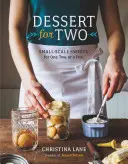 Desert pentru doi: Biscuiți, negrese, plăcinte și prăjituri de lot mic - Dessert for Two: Small Batch Cookies, Brownies, Pies, and Cakes