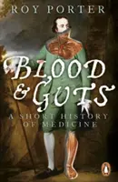 Sânge și măruntaie - O scurtă istorie a medicinei - Blood and Guts - A Short History of Medicine