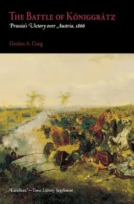 Bătălia de la Koniggratz: victoria Prusiei asupra Austriei, 1866 - The Battle of Koniggratz: Prussia's Victory Over Austria, 1866