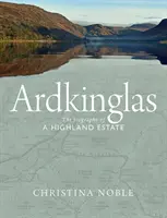 Ardkinglas: Biografia unui domeniu din Highland - Ardkinglas: The Biography of a Highland Estate