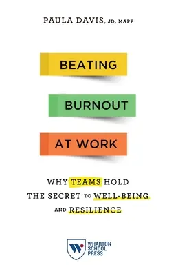 Beating Burnout at Work: Why Teams Hold the Secret to Well-Being and Resilience (De ce echipele dețin secretul bunăstării și rezilienței) - Beating Burnout at Work: Why Teams Hold the Secret to Well-Being and Resilience