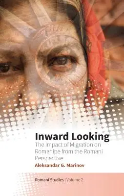 Privind în interior: Impactul migrației asupra românilor din perspectiva romilor (The Impact of Migration on Romanipe from the Romani Perspective) - Inward Looking: The Impact of Migration on Romanipe from the Romani Perspective
