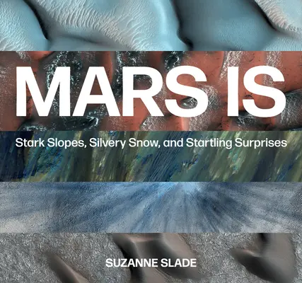 Marte este: pante aspre, zăpadă argintie și surprize uimitoare - Mars Is: Stark Slopes, Silvery Snow, and Startling Surprises