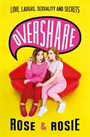 Overshare: Dragoste, râsete, sexualitate și secrete - Overshare: Love, Laughs, Sexuality and Secrets