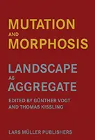 Mutație și morfoză: Peisajul ca agregat - Mutation and Morphosis: Landscape as Aggregate