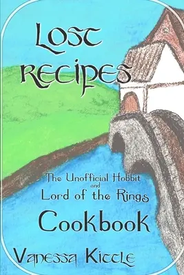 Rețete pierdute Cartea de bucate neoficială a Hobbitului și a Stăpânului Inelelor - Lost Recipes The Unofficial Hobbit and Lord of the Rings Cookbook