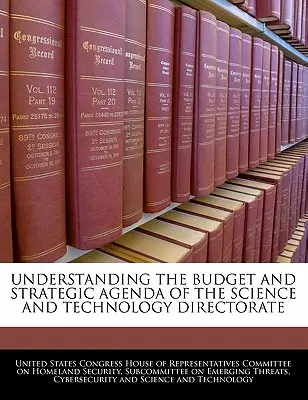 Înțelegerea bugetului și a agendei strategice a Direcției Știință și Tehnologie - Understanding the Budget and Strategic Agenda of the Science and Technology Directorate