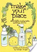 Fă-ți locul: Abilități de cuibărit accesibile și durabile - Make Your Place: Affordable, Sustainable Nesting Skills
